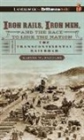Martin W. Sandler, Martin W./ Gardner Sandler, Grover Gardner - Iron Rails, Iron Men, and the Race to Link the Nation (Hörbuch)