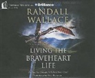 Randall Wallace, Matt Baugher - Living the Braveheart Life: Finding the Courage to Follow Your Heart (Audio book)