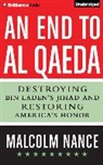 Malcolm Nance, Arthur Morey - An End to Al-Qaeda: Destroying Bin Laden's Jihad and Restoring America's Honor (Hörbuch)