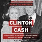 Peter Schweizer, Walter Dixon - Clinton Cash: The Untold Story of How and Why Foreign Governments and Businesses Helped Make Bill and Hillary Rich (Hörbuch)
