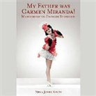 Nena Jover Kelty, Nena Jover Kelty - My Father Was Carmen Miranda!: Memoirs of an English Showgirl (Hörbuch)