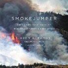 Jason A. Ramos, Julian Smith, Ned Vaughn - Smokejumper: A Memoir by One of America's Most Select Airborne Firefighters (Audio book)