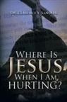Clarence V. Sanders, Dr Clarence V. Sanders - Where Is Jesus When I Am Hurting?
