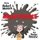 Robert Munsch, Robert N. Munsch, Robert N./ Petricic Munsch, Dusan Petricic, Dusan Petricic, Sami Suomalainen - Mud Puddle
