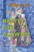 Wolfgang Eckert, Birgit Eichler - Rettet die Clowns!