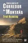 Jeff Galloway - Guía para el corredor de montaña : trail running