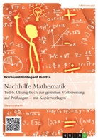Eric Bulitta, Erich Bulitta, Hildegard Bulitta - Nachhilfe Mathematik - Teil 6: Übungsbuch zur gezielten Vorbereitung auf Prüfungen - mit Kopiervorlagen