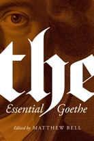 Matthew Bell, Johann Wolfgang von Goethe, Matthew Bell - The Essential Goethe