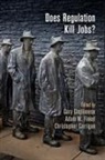 Cary Coglianese, Cary (EDT)/ Finkel Coglianese, Cary Finkel Coglianese, Christopher Carrigan, Cary Coglianese, Adam M Finkel... - Does Regulation Kill Jobs?