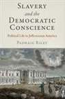 Padraig Riley - Slavery and the Democratic Conscience