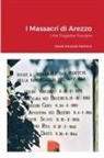 Janet Kinrade Dethick - I Massacri Di Arezzo. Una Tragedia Toscana