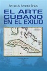 Armando Alvarez Bravo, Armando Álvarez Bravo - El Arte Cubano En El Exilio
