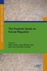 John Ahn, Frank Ames, Mark Boda, John Ahn, Frank Ritchel Ames, Mark J. Boda - The Prophets Speak on Forced Migration