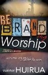 Wayne Huirua - Rebranding Worship