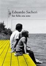 Eduardo Sacheri - Ser feliz era esto / This Was Happy