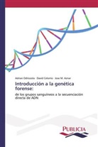 Jose M Aznar, Jose M. Aznar, Davi Celorrio, David Celorrio, Adria Odriozola, Adrian Odriozola - Introducción a la genética forense: