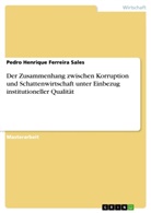 Pedro Henrique Ferreira Sales - Der Zusammenhang zwischen Korruption und Schattenwirtschaft unter Einbezug institutioneller Qualität