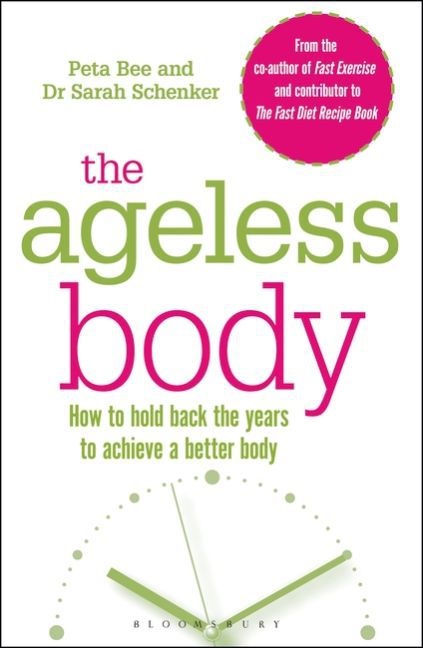 Peta Bee, Peta (Performance Editor peta.bee@athleticsweekly.com) Bee, Bee Peta, Dr Sarah Schenker, Sarah Schenker - The Ageless Body How to Hold Back the Years to Achieve a Better Body