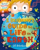 Gill Arbuthnott, Gill (Author) Arbuthnott, Arbuthnott Gill - A Beginner's Guide to Life on Earth
