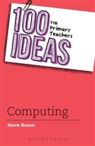 Steve Bunce, Steve (Author) Bunce - 100 Ideas for Primary Teachers: Computing