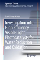 David Martin, David J. Martin, David James Martin - Investigation into High Efficiency Visible Light Photocatalysts for Water Reduction and Oxidation