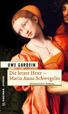 Uwe Gardein - Die letzte Hexe - Maria Anna Schwegelin