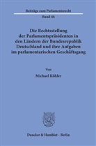 Michael Köhler - Die Rechtsstellung der Parlamentspräsidenten in den Ländern der Bundesrepublik Deutschland und ihre Aufgaben im parlamentarischen Geschäftsgang.