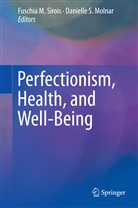Fuschi M Sirois, Fuschia M Sirois, Danielle S. Molnar, Danielle Sirianni Molnar, S Molnar, S Molnar... - Perfectionism, Health, and Well-Being