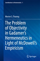Morten S Thaning, Morten S. Thaning - The Problem of Objectivity in Gadamer's Hermeneutics in Light of McDowell's Empiricism