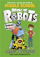 Chris Grabenstein, James Patterson - House of Robots: Robots Go Wild!
