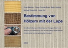 Erns Bäucker, Ernst Bäucker, Claus-Thoma Bues, Claus-Thomas Bues, Björn Günther, Björn u Günther... - Bestimmung von Hölzern mit der Lupe