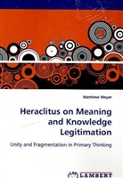 Matthew Meyer - Heraclitus on Meaning and Knowledge Legitimation