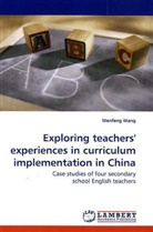 Wenfeng Wang - Exploring teachers' experiences in curriculum implementation in China