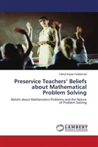 Fatma Kayan Fadlelmula - Preservice Teachers' Beliefs about Mathematical Problem Solving