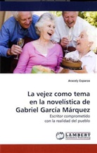 Aracely Esparza - La vejez como tema en la novelística de Gabriel García Márquez