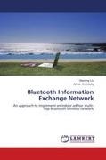 Adnan Al-Anbuky, Xiaonin Liu, Xiaoning Liu - Bluetooth Information Exchange Network An approach to implement an indoor ad hoc multi-hop Bluetooth wireless network