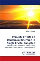 Aaron D Quastel, Aaron D. Quastel - Impurity Effects on Deuterium Retention in Single Crystal Tungsten
