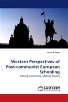 Laura B Perry, Laura B. Perry - Western Perspectives of Post-communist European Schooling