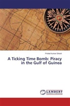 Probal Kumar Ghosh - A Ticking Time Bomb: Piracy in the Gulf of Guinea