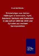 Friedrich Mändler - Erinnerungen aus meinen Feldzügen in Osterreich, Tyrol, Russland, Sachsen und Frankreich in den Jahren 1809 bis 1815 und Episoden aus meinem Garnisonsleben