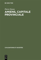 Pierre Deyon - Amiens, capitale provinciale