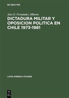 Alex E Fernández Jilberto, Alex E. Fernández Jilberto - Dictadura militar y oposicion politica en Chile 1973-1981