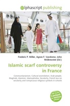 Agne F Vandome, John McBrewster, Frederic P. Miller, Agnes F. Vandome - Islamic scarf controversy in France