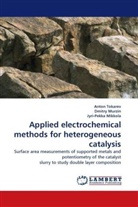 Jyri-Pekka Mikkola, Dmitr Murzin, Dmitry Murzin, Anto Tokarev, Anton Tokarev - Applied electrochemical methods for heterogeneous catalysis