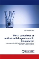 Anil Damodar Naik - Metal complexes as antimicrobial agents and in biomimetics