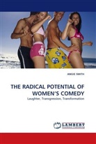 Angie Smith - THE RADICAL POTENTIAL OF WOMEN S COMEDY