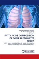 Chukwuemeka Ugoala, M Chukwuemeka Ugoala, Mr Chukwuemeka Ugoala, George I. Ndukwe, George Iloegbula NDUKWE, George Iloegbulam NDUKWE... - FATTY ACIDS COMPOSITION OF SOME FRESHWATER FISHES