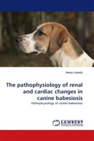 Remo Lobetti - The pathophysiology of renal and cardiac changes in canine babesiosis