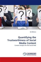 Sai Moturu - Quantifying the Trustworthiness of Social Media Content