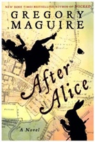 Gregory Maguire - After Alice